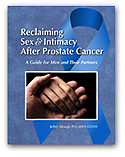 Reclaiming Sex And Intimacy After Prostate Cancer: A Guide for Men and Their Partners